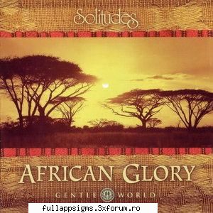 dan gibson's solitudes - african glory (gentle world) 
mp3 192 | 64:28 min | 100,15 mb
genre: new -